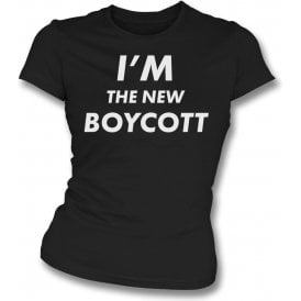 I'm The New Boycott Womens Slim Fit T-Shirt