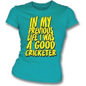 In My Previous Life I Was A Good Cricketer Womens Slim Fit T-Shirt