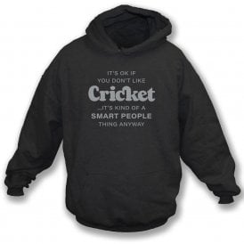 It's OK If You Don't Like Cricket... Hooded Sweatshirt