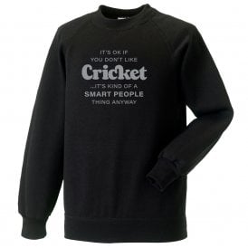 It's OK If You Don't Like Cricket... Kids Sweatshirt
