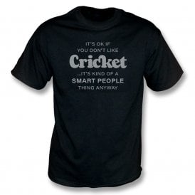 It's OK If You Don't Like Cricket... T-Shirt