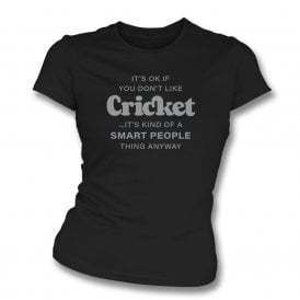 It's OK If You Don't Like Cricket... Womens Slim Fit T-Shirt