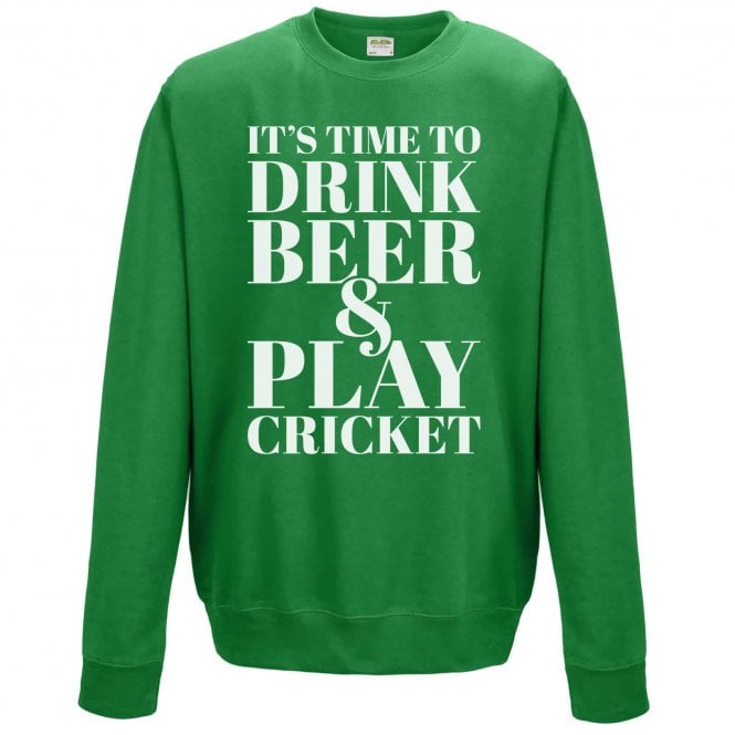 It's Time To Drink Beer & Play Cricket Sweatshirt