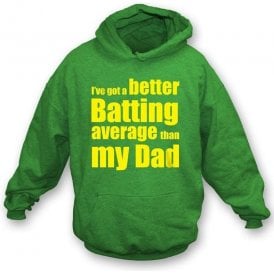 I've got a better batting average than my Dad childrens Hooded Sweatshirt