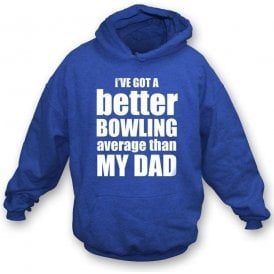 I've got a better bowling average than my dad  childrens hooded sweatshirt