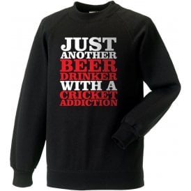 Just Another Beer Drinker With A Cricket Addiction Sweatshirt