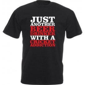 Just Another Beer Drinker With A Cricket Addiction T-Shirt