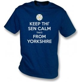 Keep Thi' Sen Calm Tha's From Yorkshire T-Shirt