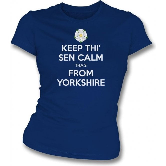Keep Thi' Sen Calm Tha's From Yorkshire Womens Slim Fit T-Shirt