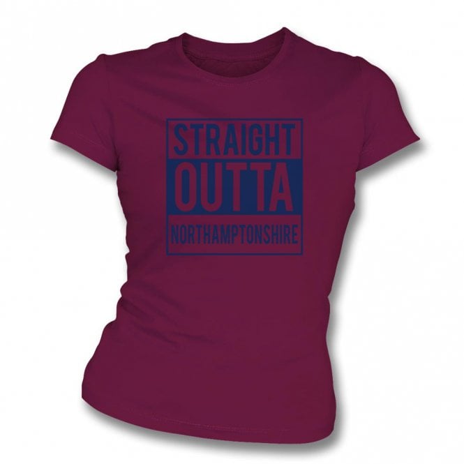 Straight Outta Northamptonshire Womens Slim Fit T-Shirt