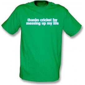 Thanks Cricket For Messing Up My Life t-shirt