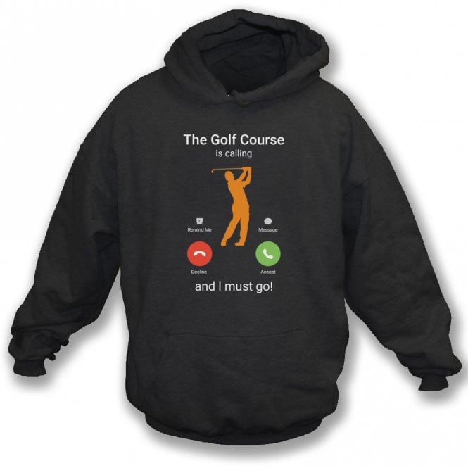 The Golf Course Is Calling... Hooded Sweatshirt