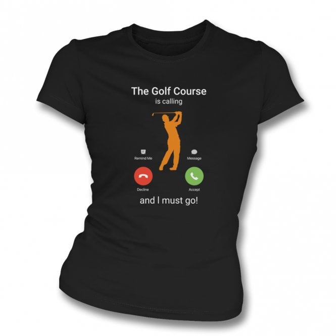 The Golf Course Is Calling... Womens Slim Fit T-Shirt