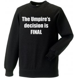 The Umpire's Decision Is Final Sweatshirt