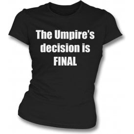 The Umpire's Decision Is Final Womens Slim Fit T-Shirt