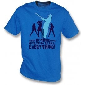 There's Nothing Wrong With Trying To Pull Everything t-shirt