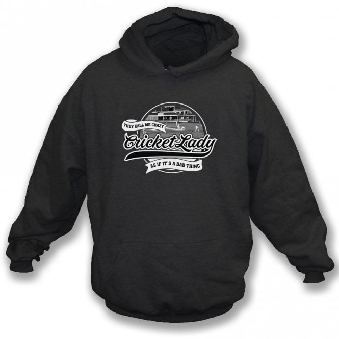 They Call Me Crazy Cricket Lady As If It's A Bad Thing Hooded Sweatshirt