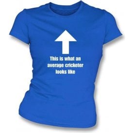 This Is What An Average Cricketer Looks Like Womens Slimfit T-Shirt