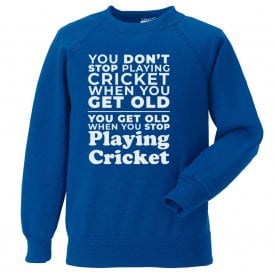 You Don't Stop Playing Cricket When You Get Old... Sweatshirt